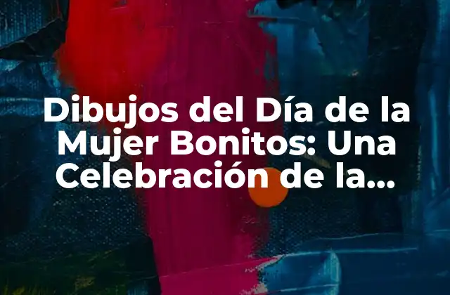 Dibujos Del Día de la Mujer Bonitos: una Celebración de la Mujeridad