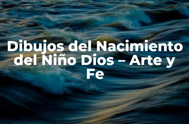 Dibujos Del Nacimiento Del Niño Dios – Arte y Fe