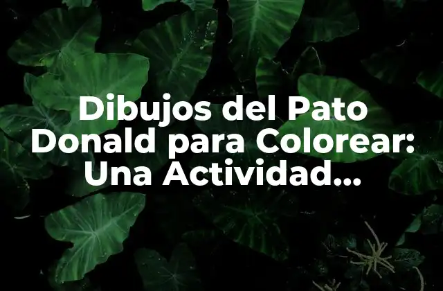 Dibujos Del Pato Donald para Colorear: una Actividad Divertida y Educativa
