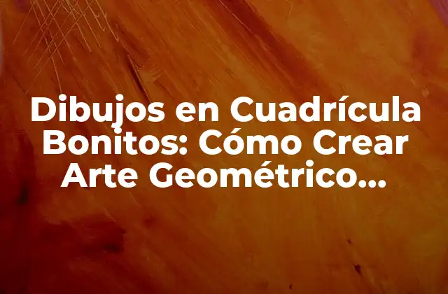 Dibujos en Cuadrícula Bonitos: Cómo Crear Arte Geométrico Inspirador
