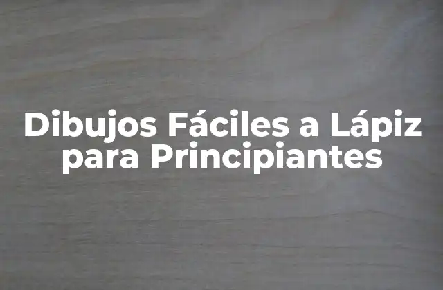 Beneficios de los Dibujos Fáciles a Lápiz