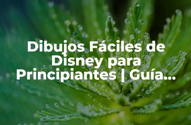 ¿Por Qué los Dibujos Fáciles de Disney son Importantes?