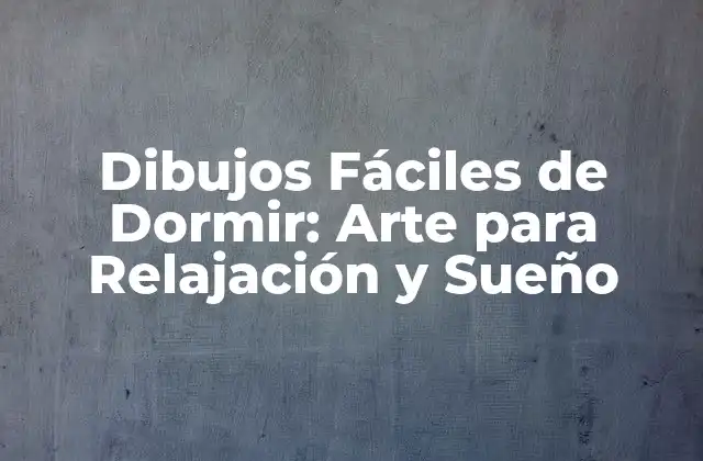 Dibujos Fáciles de Dormir: Arte para Relajación y Sueño
