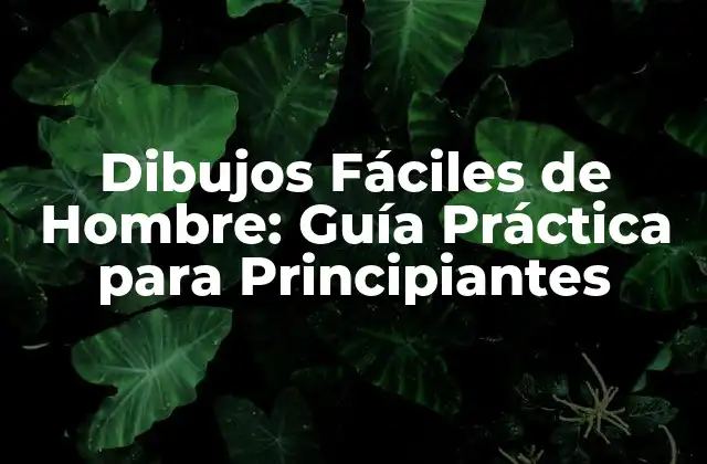 Dibujos Fáciles de Hombre: Guía Práctica para Principiantes