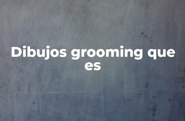 Dibujos Grooming que es