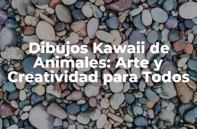 Dibujos Kawaii de Animales: Arte y Creatividad para Todos