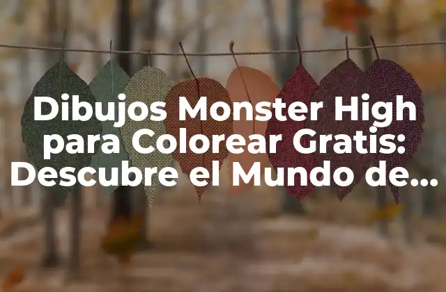 Dibujos Monster High para Colorear Gratis: Descubre el Mundo de las Criaturas Monstruosas