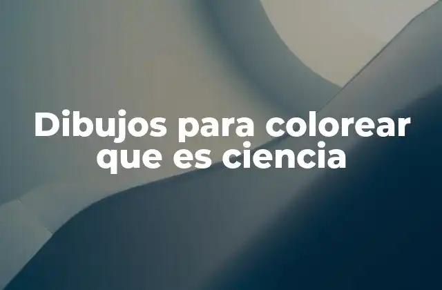 Dibujos para Colorear que es Ciencia