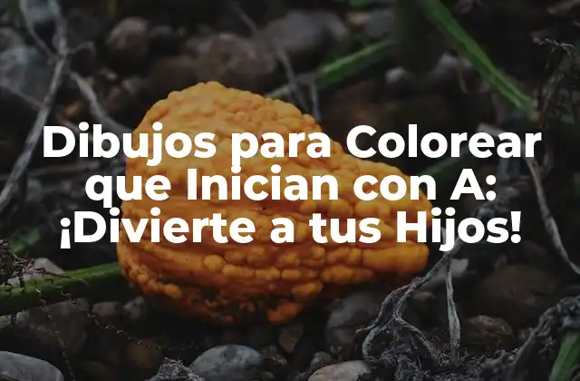 Dibujos para Colorear que Inician con A: ¡divierte a Tus Hijos!