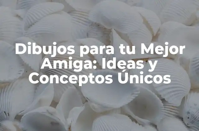 Dibujos para Tu Mejor Amiga: Ideas y Conceptos Únicos 2 ¿Qué Hacer Antes de Empezar a Dibujar?