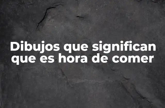 Dibujos que Significan que es Hora de Comer