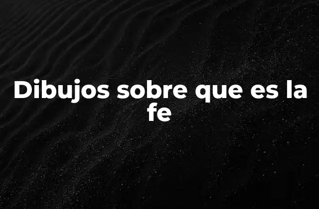 Dibujos sobre que es la Fe