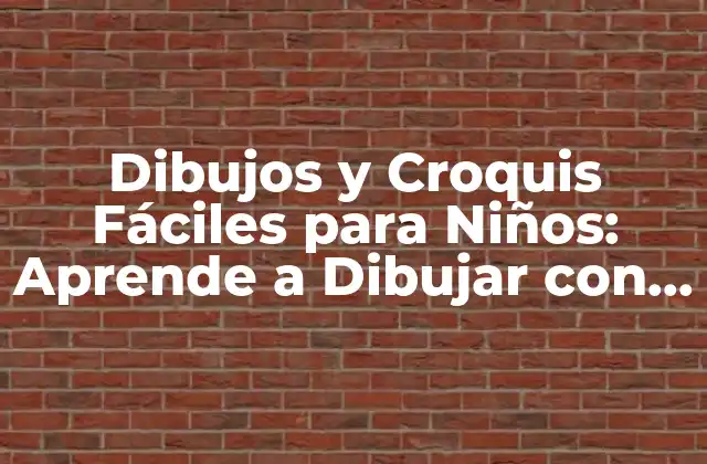 Dibujos y Croquis Fáciles para Niños: Aprende a Dibujar con Divertido