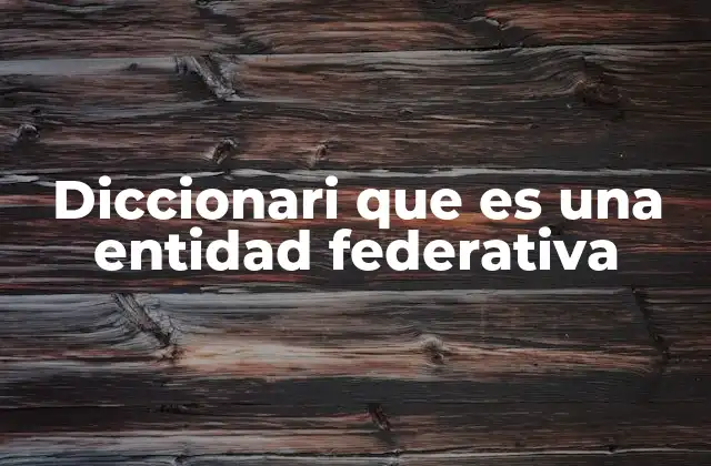 Diccionari que es una Entidad Federativa