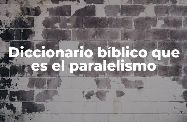 Diccionario Bíblico que es el Paralelismo