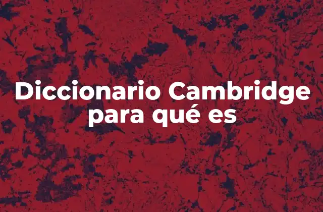 Diccionario Cambridge para Qué es
