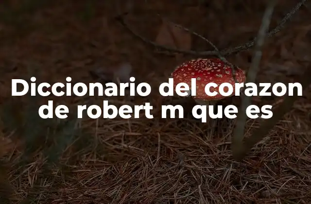 Diccionario Del Corazon de Robert M que es