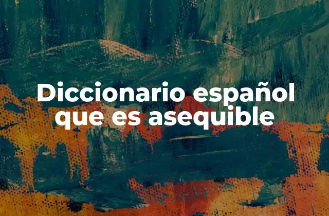 Diccionario Español que es Asequible