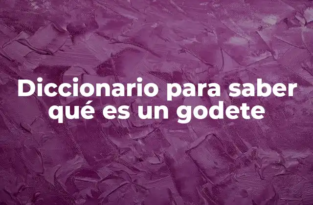Diccionario para Saber Qué es un Godete