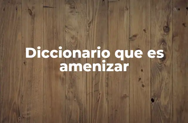 Diccionario que es Amenizar