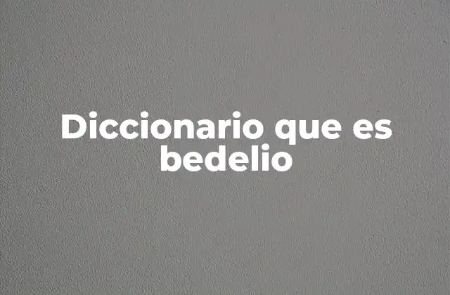 Diccionario que es Bedelio