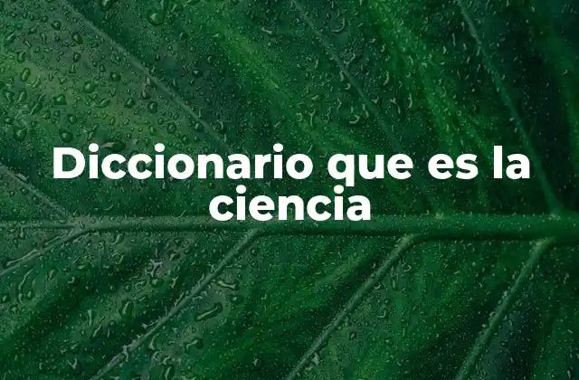 Diccionario que es la Ciencia
