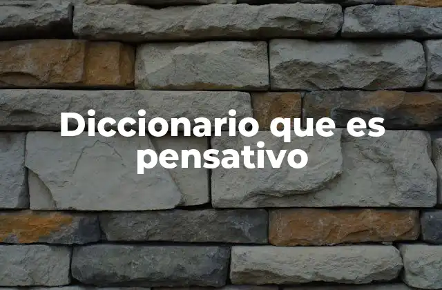 Diccionario que es Pensativo