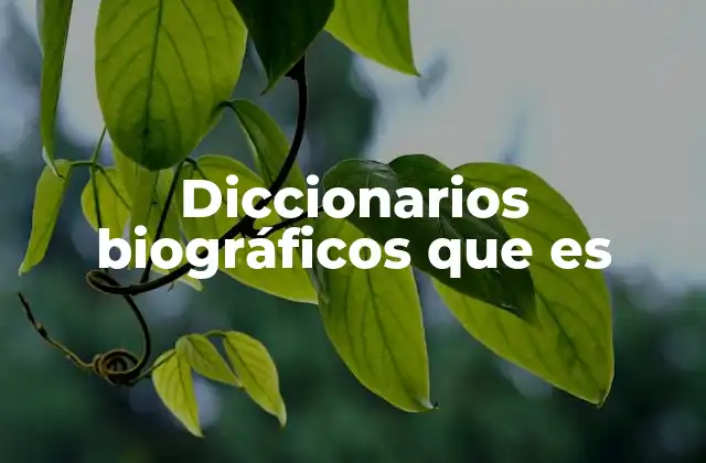 Diccionarios Biográficos que es