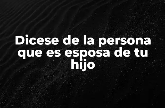 Dicese de la Persona que es Esposa de Tu Hijo 2 La importancia de la nuera en la dinámica familiar