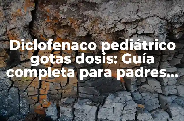 Diclofenaco Pediátrico Gotas Dosis: Guía Completa para Padres y Cuidadores