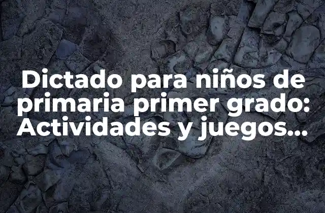 Dictado para Niños de Primaria Primer Grado: Actividades y Juegos para Mejorar la Escritura