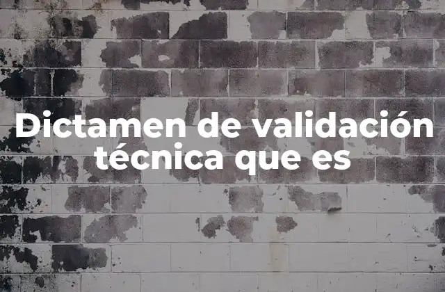 Dictamen de Validación Técnica que es