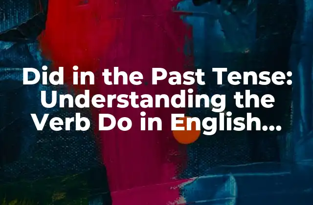 Did In The Past Tense: Understanding The Verb Do In English Grammar