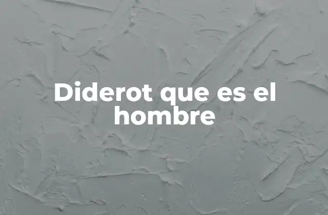 Diderot que es el Hombre