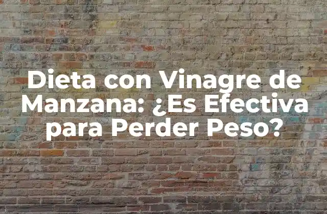 Dieta con Vinagre de Manzana: ¿es Efectiva para Perder Peso? 2 ¿Qué es el Vinagre de Manzana?