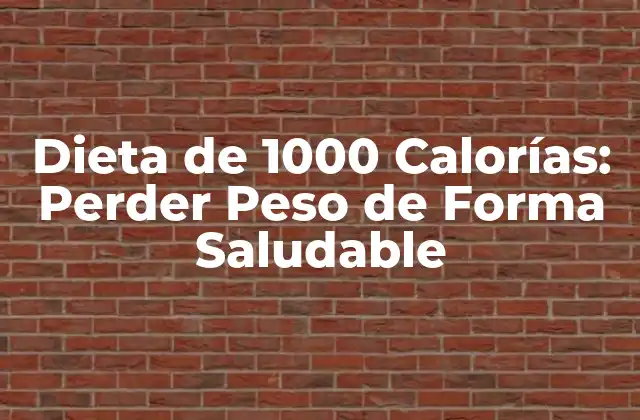 Dieta de 1000 Calorías: Perder Peso de Forma Saludable