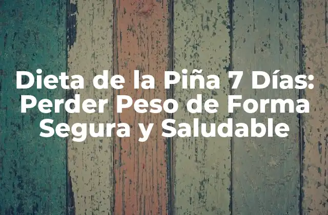 Dieta de la Piña 7 Días: Perder Peso de Forma Segura y Saludable