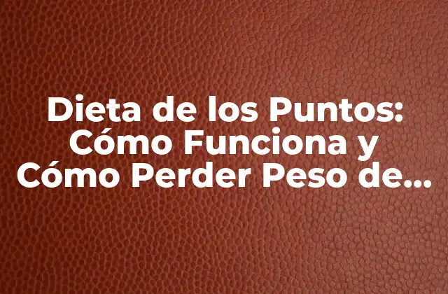 ¿Qué es la Dieta de los Puntos y Cómo Funciona?