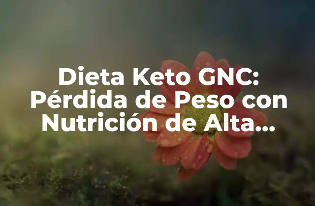 Dieta Keto Gnc: Pérdida de Peso con Nutrición de Alta Calidad