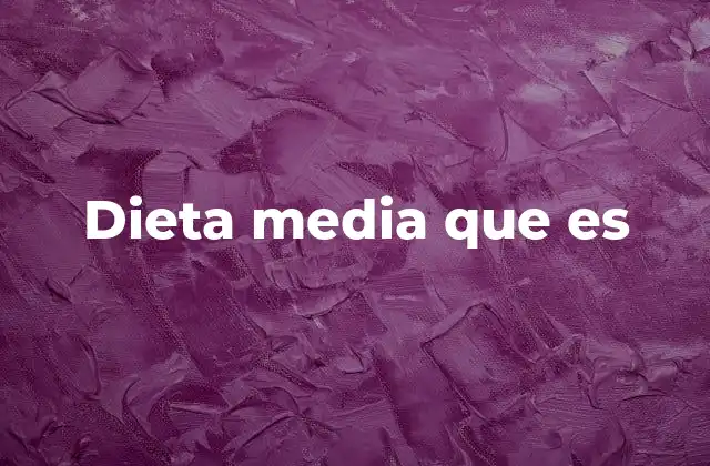Dieta Media que es 2 El equilibrio nutricional como base de una vida saludable