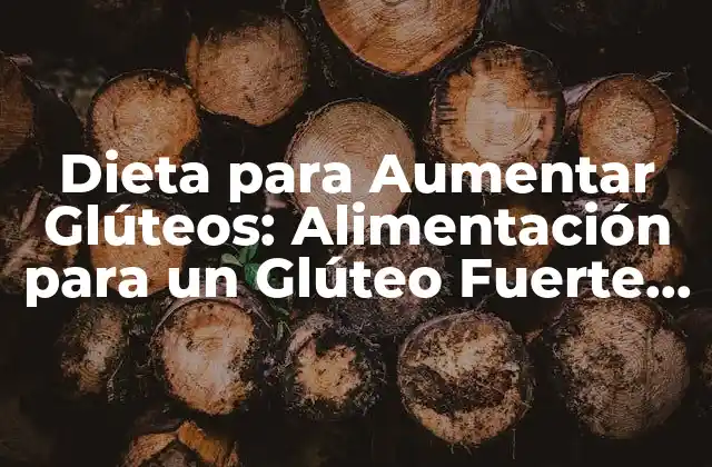 Dieta para Aumentar Glúteos: Alimentación para un Glúteo Fuerte y Firme