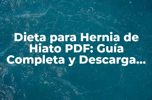 Dieta para Hernia de Hiato Pdf: Guía Completa y Descarga Gratuita