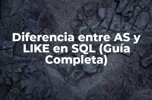 Diferencia entre As y Like en Sql (guía Completa)