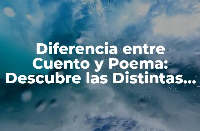 Diferencia entre Cuento y Poema: Descubre las Distintas Formas de la Literatura