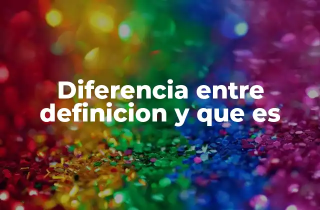 Diferencia entre Definicion y que es