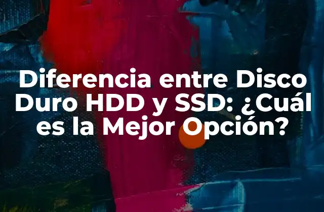 Diferencia entre Disco Duro Hdd y Ssd: ¿cuál es la Mejor Opción?