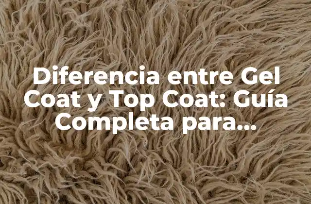 Diferencia entre Gel Coat y Top Coat: Guía Completa para Entender la Distinción