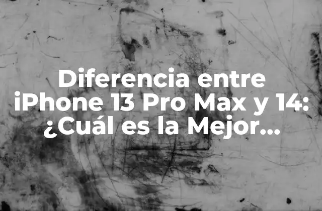 Diferencia entre Iphone 13 Pro Max y 14: ¿cuál es la Mejor Opción?
