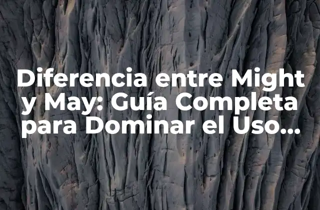 Diferencia entre Might y May: Guía Completa para Dominar el Uso Correcto