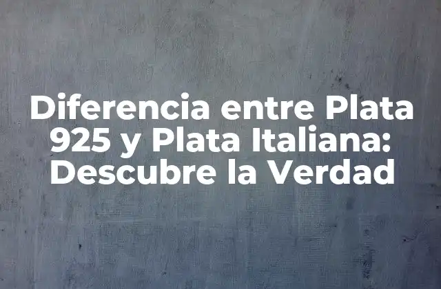 Diferencia entre Plata 925 y Plata Italiana: Descubre la Verdad